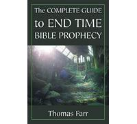 The Complete Guide to End Time Bible Prophecy
