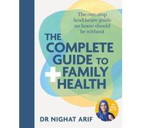 The Complete Guide to Family Health: The One-Stop Healthcare Guide No Home Should Be Without