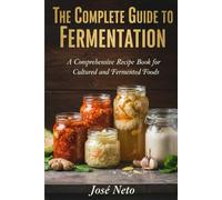 The Complete Guide to Fermentation (Cookbooks & Culinary Recipes)