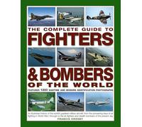 The Complete Guide to Fighters & Bombers of the World: An Illustrated History of the World's Greatest Military Aircraft, from the Pioneering Days of ... and Stealth Bombers of the Present Day