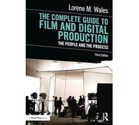 The Complete Guide to Film and Digital Production: The People and The Process
