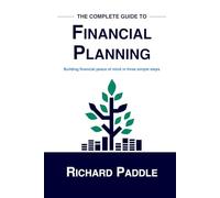 The Complete Guide to Financial Planning: Building financial peace of mind in three simple steps