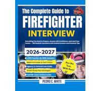 The Complete Guide to FireFighter Interview 2026-2027: Everything You Need to Prepare, Answer with Confidence, and Land Your Career -200 Realistic Questions with Guided Answers and Practical Tips
