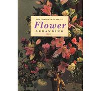 The Complete Guide To Flower Arranging