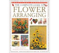 The Complete Guide to Flower Arranging: Contemporary Approaches to Floral Design (Practical Handbook S.)