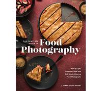 The Complete Guide to Food Photography: How to Light, - Short, Lauren Caris - Hardback -28/06/2022