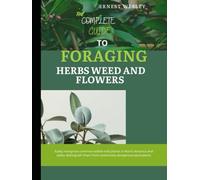 The Complete Guide to Foraging Herbs, Weeds, and Flowers: Easily recognize common edible wild plants in North America and safely distinguish them from potentially dangerous equivalents