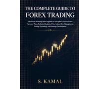 The Complete Guide to Forex Trading: A Practical Roadmap from Beginner to Disciplined Trader: Learn Currency Pairs, Technical Analysis, Price Action, Risk Management, Trading Psychology, and Strategy