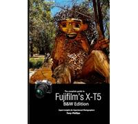 The Complete Guide to Fujifilm's X-T5 (B&W Edition)