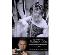 The Complete Guide to Fujifilm's X100s Camera (B&W Edition)