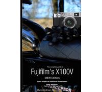 The Complete Guide to Fujifilm's X100V (B&W Edition)