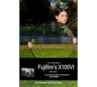 The Complete Guide to Fujifilm's X100VI (B&W Edition)