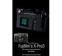 The Complete Guide to Fujiflm's X-Pro3 (B&W Edition)