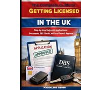The Complete Guide to Getting Licensed in the UK: Step-by-Step Help with Applications, Documents, DBS Checks, and Local Council Approval