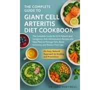 The Complete Guide To Giant Cell Arterits Diet Cookbook: The Complete Guide For Gca Patients And Caregivers: Anti-Inflammatory Recipes And Meal Plans ... Immunity, And Reduce Flare-Ups Naturally