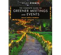 The Complete Guide to Greener Meetings and Events: 61 (The Wiley Event Management Series)