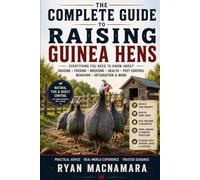 The Complete Guide to Guinea Hens: Raising, Breeding, and Understanding Nature's Watchdogs