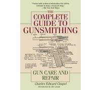 The Complete Guide to Gunsmithing: Gun Care and Repair by Charles Edward Chapel (2015-04-28)