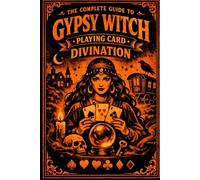 The Complete Guide to Gypsy Witch Playing Card Divination