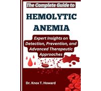 The Complete Guide to Hemolytic Anemia: Expert Insights on Detection, Prevention, and Advanced Therapeutic Approaches