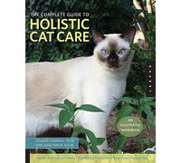 The Complete Guide to Holistic Cat Care: An Illustrated Handbook