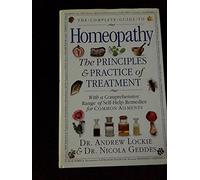 The Complete Guide to Homeopathy: The Principles and Practice of Treatment With a Comprehensive Range of Self-Help Remedies for Common Ailments