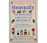 The Complete Guide to Homeopathy the Principles & Practices of Treatment