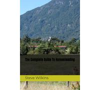 The Complete Guide To Homesteading