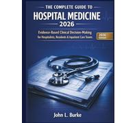 The Complete Guide to Hospital Medicine 2026: Evidence-Based Clinical Decision-Making for Hospitalists, Residents & Inpatient Care Teams - Faster Diagnosis, Safer Management & Board-Ready Confidence