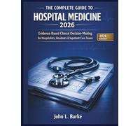 The Complete Guide to Hospital Medicine 2026: Evidence-Based Clinical Decision-Making for Hospitalists, Residents & Inpatient Care Teams - Faster Diagnosis, Safer Management & Board-Ready Confidence