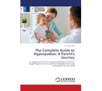The Complete Guide to Hypospadias: A Parent's Journey: A supportive team & unwavering hope can turn a tough diagnosis into a path of empowerment and confidence for our child