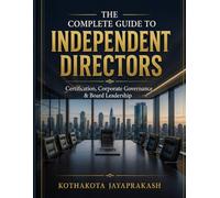 THE COMPLETE GUIDE TO INDEPENDENT DIRECTORS: Certification, Corporate Governance & Board Leadership
