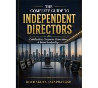 THE COMPLETE GUIDE TO INDEPENDENT DIRECTORS: Certification, Corporate Governance & Board Leadership