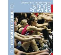 The Complete Guide to Indoor Rowing