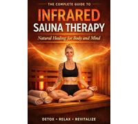 The Complete Guide to Infrared Sauna Therapy