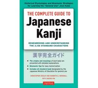 The Complete Guide to Japanese Kanji: (JLPT All Levels) Remembering and Understanding the 2,136 Standard Characters