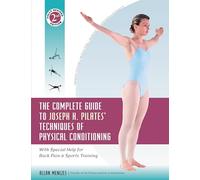 The Complete Guide to Joseph H. Pilates' Techniques of Physical Conditioning: With Special Help for Back Pain and Sports Training