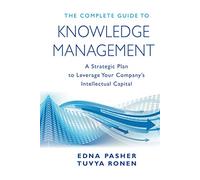 The Complete Guide to Knowledge Management: A Strategic Plan to Leverage Your Company's Intellectual Capital