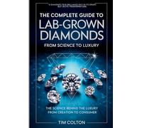 The Complete Guide to Lab-Grown Diamonds: The Science Behind the Luxury from Creation to Consumer