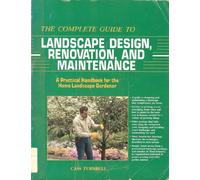 The Complete Guide to Landscape Design, Renovation and Maintenance: A Practical Handbook for the Home Landscape Gardener
