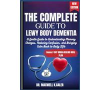 THE COMPLETE GUIDE TO LEWY BODY DEMENTIA: THE COMPLETE GUIDE TO LEWY BODY DEMENTIA