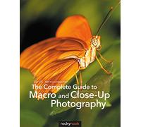 The Complete Guide to Macro and Close-up Photography