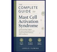 The Complete Guide to Mast Cell Activation Syndrome: Understanding Triggers, Recognizing Symptoms, and Supporting Daily Wellness With Confidence