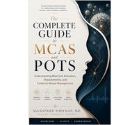 The Complete Guide to MCAS and POTS: Understanding Mast Cell Activation, Dysautonomia, and Evidence-Based Management