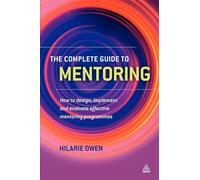The Complete Guide to Mentoring: How to Design, Implement and Evaluate Effective Mentoring Programmes