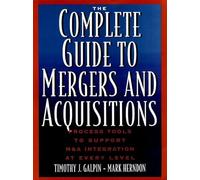 The Complete Guide to Mergers and Acquisitions: Process Tools to Support M&A Integration at Every Level: Process Tools to Support M and A Integration at Every Level (A Jossey Bass title)