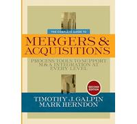 The Complete Guide to Mergers and Acquisitions: Process Tools to Support M&A Integration at Every Level