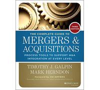 The Complete Guide to Mergers and Acquisitions : Process Tools to Support M&A Integration at Every Level