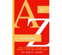 The Complete Guide to Modern Acting Techniques: A to Z (Acting Guide) (Part 1)