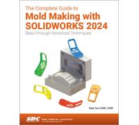 The Complete Guide to Mold Making with SOLIDWORKS 2024 : Basic through Advanced Techniques
